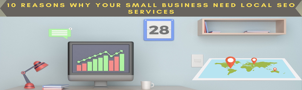 10 Reasons Why Your Small Business Need Local SEO Services
